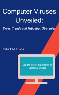 &quote;Computer Viruses Unveiled: Types, Trends and Mitigation Strategies&quote;