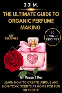 Ultimate Guide to Organic Perfume Making
