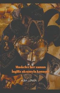 Maskeler her zaman İngiliz aksanıyla konuşur