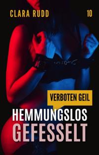 Verboten geil: Hemmungslos gefesselt