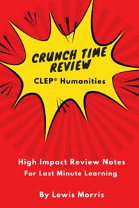 Crunch Time Review for the CLEP(R) Humanities