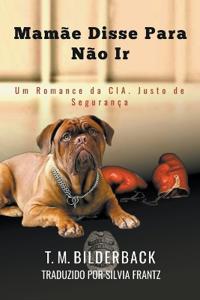 Mamãe Disse Para Não Ir - Um Conto da Cia. Justo de Segurança