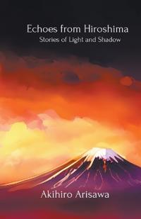 Bokomslag for "Echoes from Hiroshima - Stories of Light and Shadow"