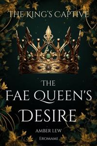 Fae Queen's Desire: The King's Captive