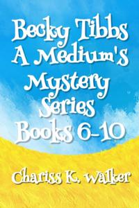 Becky Tibbs: A Medium's Mystery Series, Books 6-10