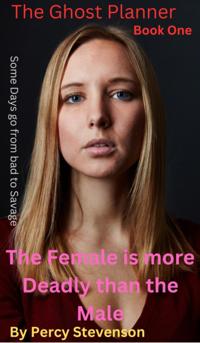 Ghost Planner ... Book One ...The Female is More Deadly Than the Male ...