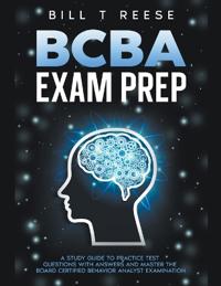 Bokomslag för "BCBA Exam Prep A Study Guide to Practice Test Questions With Answers and Master the Board Certified Behavior Analyst Examination"