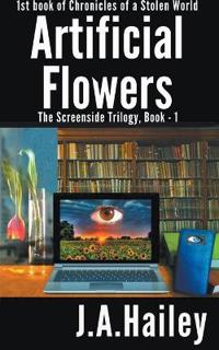 Artificial Flowers, The Screenside Trilogy, Book-1