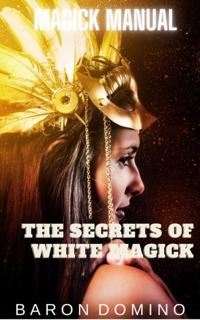 Secrets of White Magick