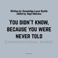 You didn't know,  because