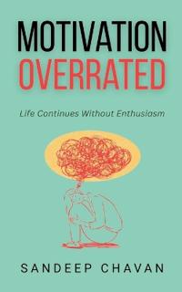 Motivation Overrated