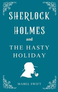 Bokomslag for "Sherlock Holmes and The Hasty Holiday"