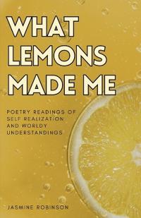 What Lemons Made Me - Poetry
