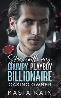 Kirjan kansi "Stuck with My Grumpy Playboy Billionaire Casino Owner"