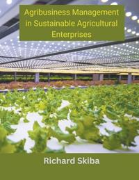 Agribusiness Management in Sustainable Agricultural Enterprises
