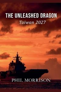 THE UNLEASHED DRAGON Taiwan 2027