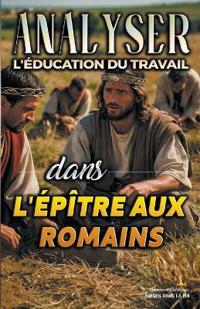Bokomslag för "Analyser L'éducation du Travail dans l'épître aux Romains"