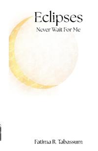 Eclipses Never Wait For Me