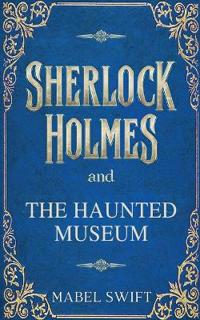 Sherlock Holmes and The Haunted Museum