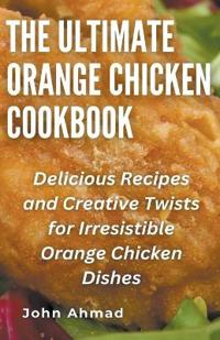 The Ultimate Orange Chicken Cookbook