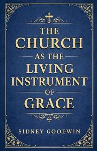 The Church as the Living Instrument of Grace