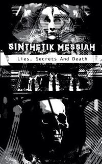 SINthetik Messsiah - Lies, Secrets, And Death