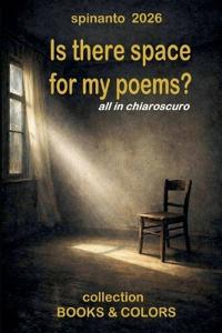 IS THERE SPACE FOR MY POEMS? all in chiaroscuro