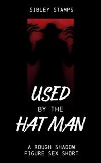Used By The Hat Man: A Rough Shadow Figure Sex Short