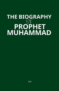 The Biography of Prophet Muhammad