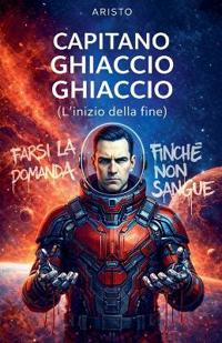 Capitano Ghiaccio Ghiaccio (L'inizio della fine)