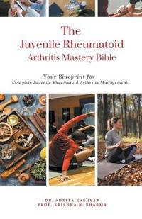 The Juvenile Rheumatoid Arthritis Mastery Bible