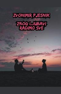 Zbog Ljubavi Radimo Sve