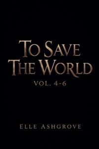 To Save The World Vol. 4-6