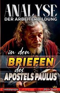 Analyse der Arbeiterbildung in den Briefen des Apostels Paulus