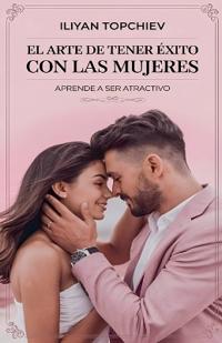 El Arte de Tener Éxito con las Mujeres