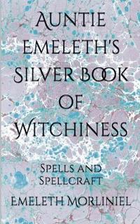 Bokomslag för "Auntie Emeleth's Silver Book of Witchiness"