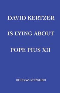 Bokomslag för "David Kertzer Is Lying About Pope Pius XII"