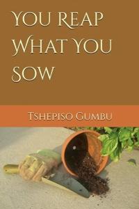 You reap what you sow