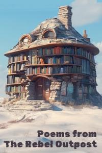 Poems from the Rebel Outpost