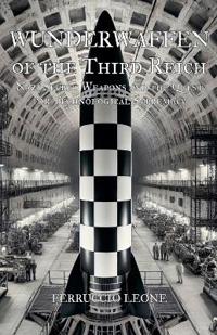 Wunderwaffen of the Third Reich Nazi Secret Weapons and the Quest for Technological Supremacy