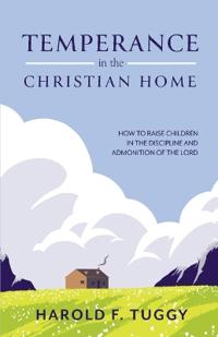 TEMPERANCE in the CHRISTIAN HOME