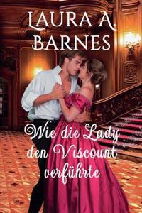 Wie die Lady den Viscount verführte
