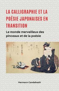 La calligraphie et la poésie japonaises en transition - Le monde merveilleux du pinceau et de la poésie