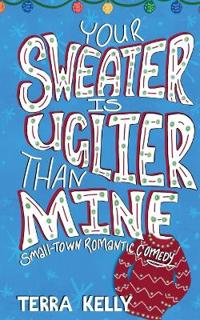 Your Sweater is Uglier Than Mine (Small-Town Romantic Comedy)