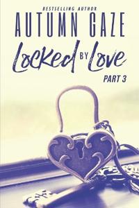 Locked by Love - Part 3