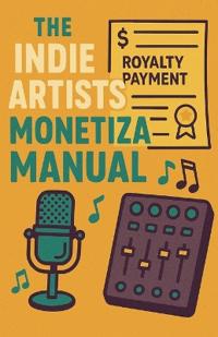 The Indie Artists Monetization Manual