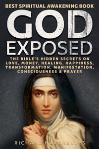 God Exposed - Best Spiritual Awakening Book - The Bible's Hidden Secrets on Love, Money, Healing, Happiness, Transformation, Manifestation, Consciousness & Prayer