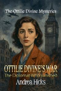 OTTILIE DIVINE'S WAR - The Diplomat Who Vanished