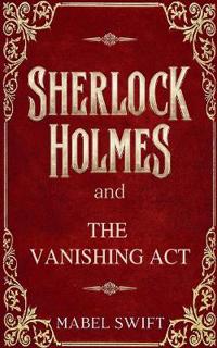 Sherlock Holmes and The Vanishing Act