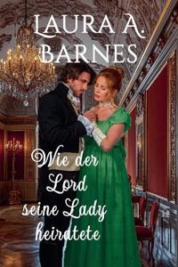 Wie der Lord seine Lady heiratete